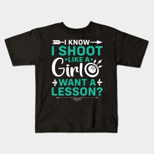 I Know I Shoot Like A Girl Want A Lesson ? Kids T-Shirt